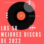 50 Mejores Discos 2022.