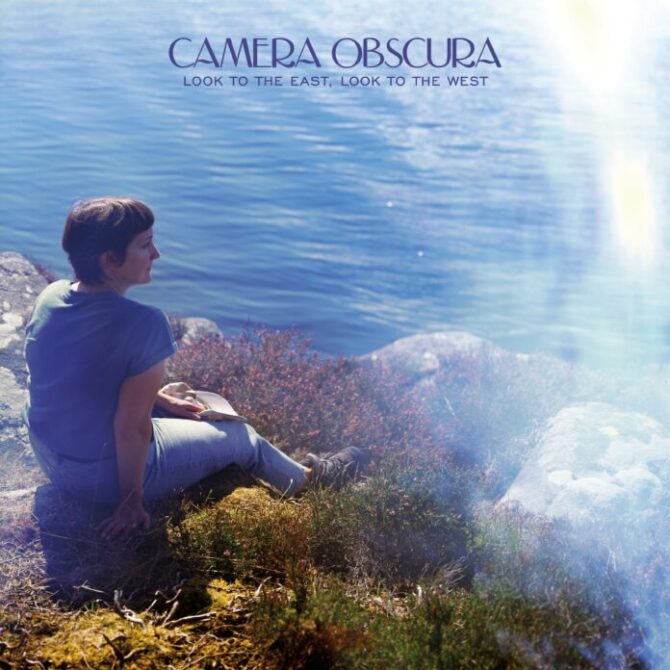 Camera Obscura - Look to the East, Look to the West.