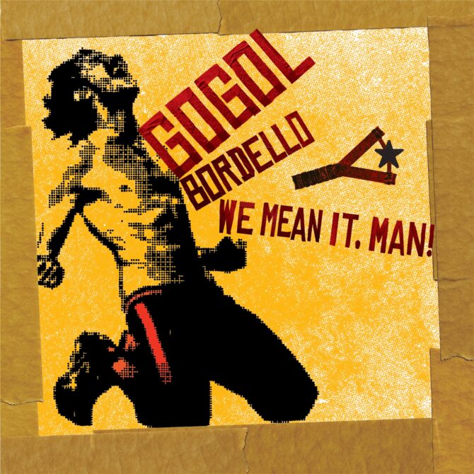 Gogol Bordello We Mean It Man