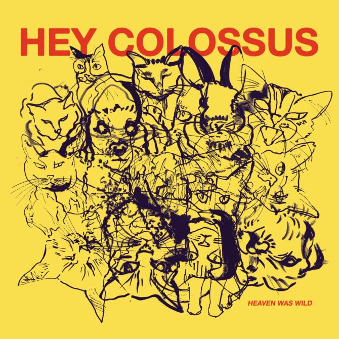 Hey Colossus Heaven Was Wild