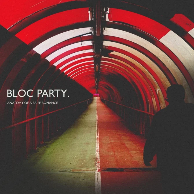 Bloc Party Anatomy Of A Brief Romance